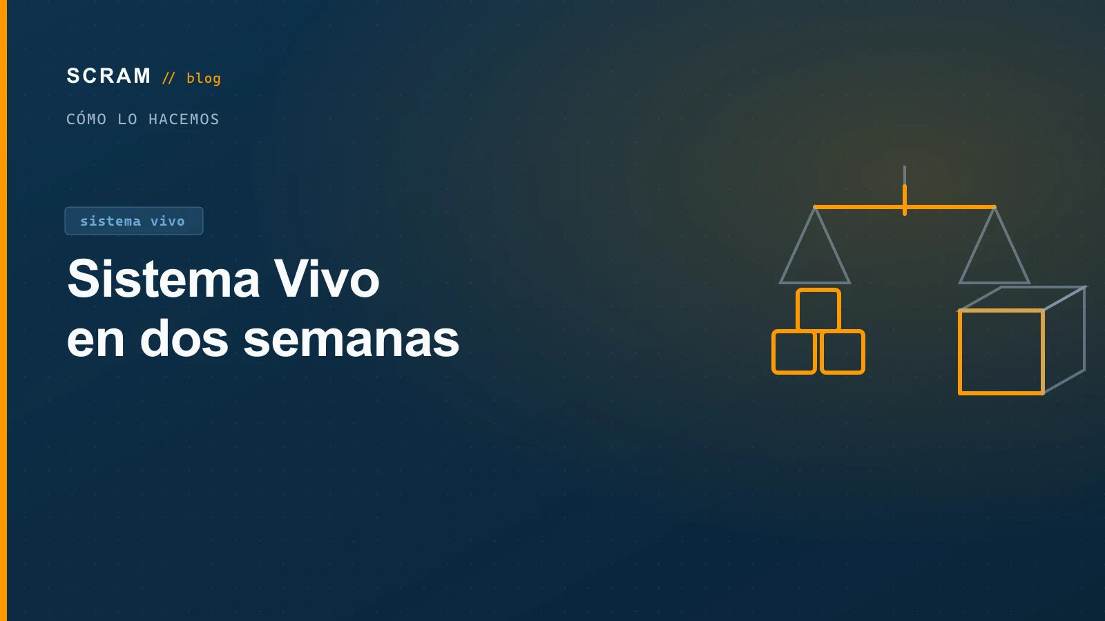 Cómo Implementamos un Sistema Vivo en Dos Semanas: el Método SCRAM Paso a Paso