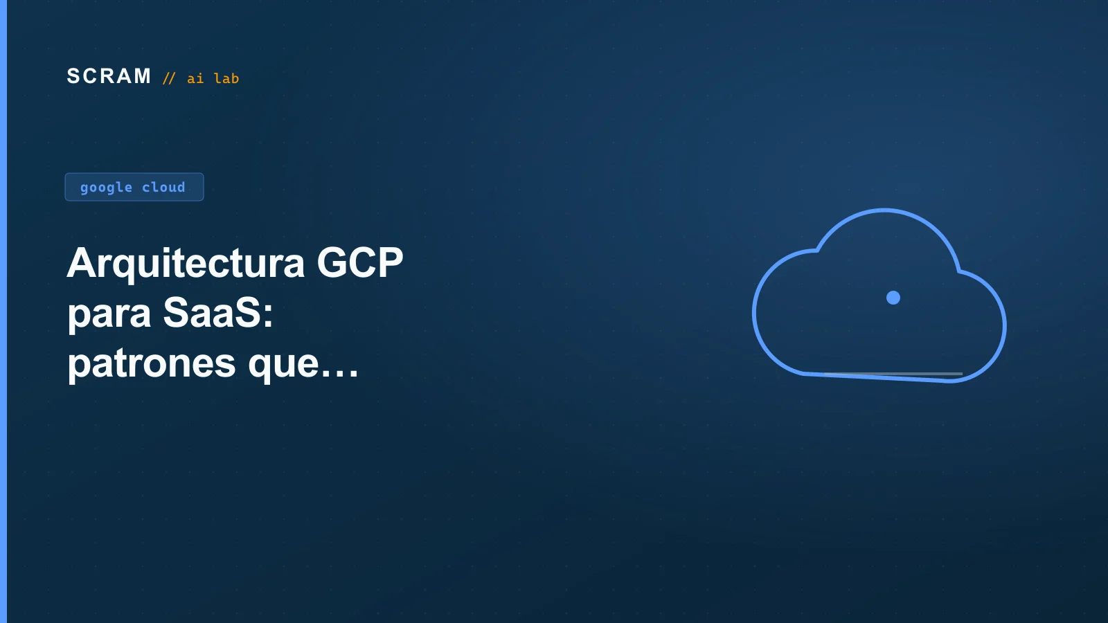 Arquitectura GCP para SaaS: patrones que funcionan en 2026