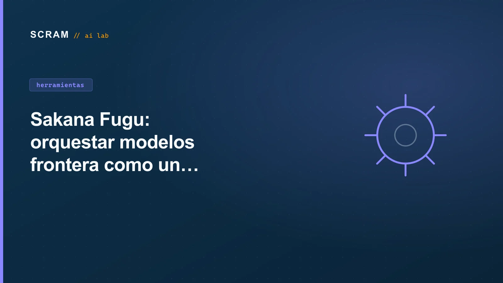 Sakana Fugu: orquestar modelos frontera como un solo modelo